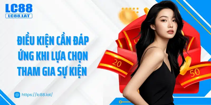 Điều kiện cần đáp ứng khi lựa chọn tham gia sự kiện 