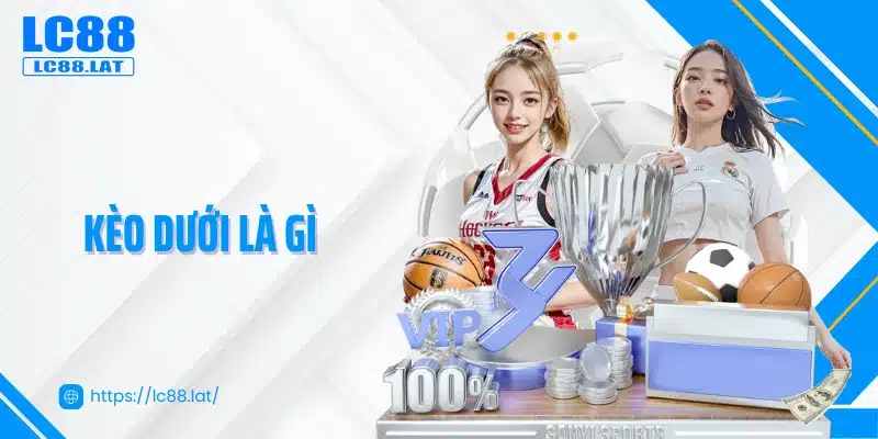 Kèo Dưới Là Gì - Lựa Chọn An Toàn Trong Cá Độ Bóng Đá