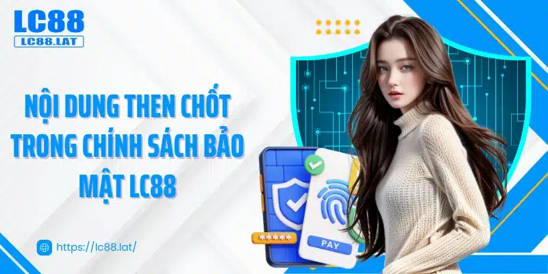 Nội dung then chốt trong chính sách bảo mật LC88