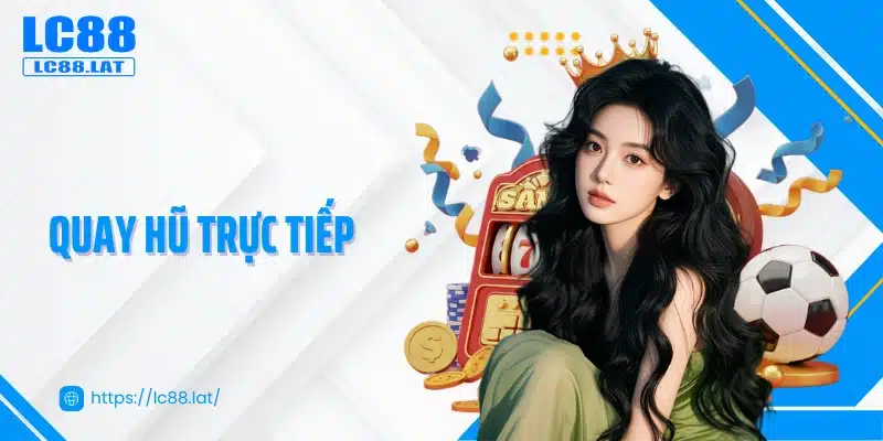 Quay Hũ Trực Tiếp LC88 - Trải Nghiệm Săn Hũ Nổ Jackpot 