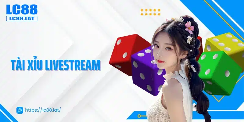 Tài Xỉu Livestream - Trải Nghiệm Cược Tại Sòng Bài Thực Thụ 