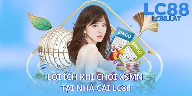 Lợi ích khi chơi XSMN tại nhà cái LC88