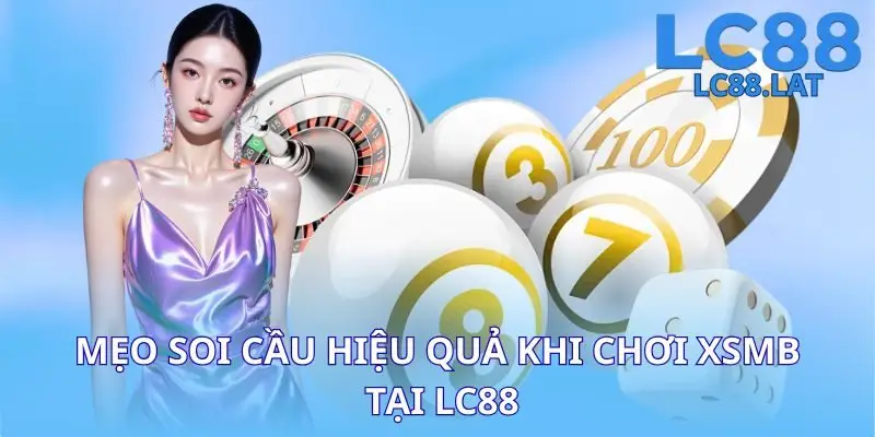 Mẹo soi cầu hiệu quả khi chơi XSMB tại LC88